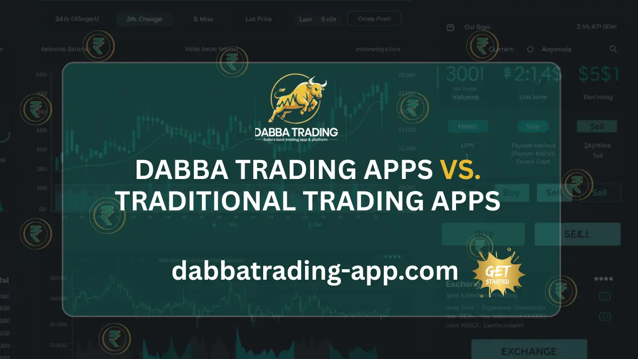 Dabba Trading Apps vs. Traditional Trading Apps - Why Dabba Trading Stands Out