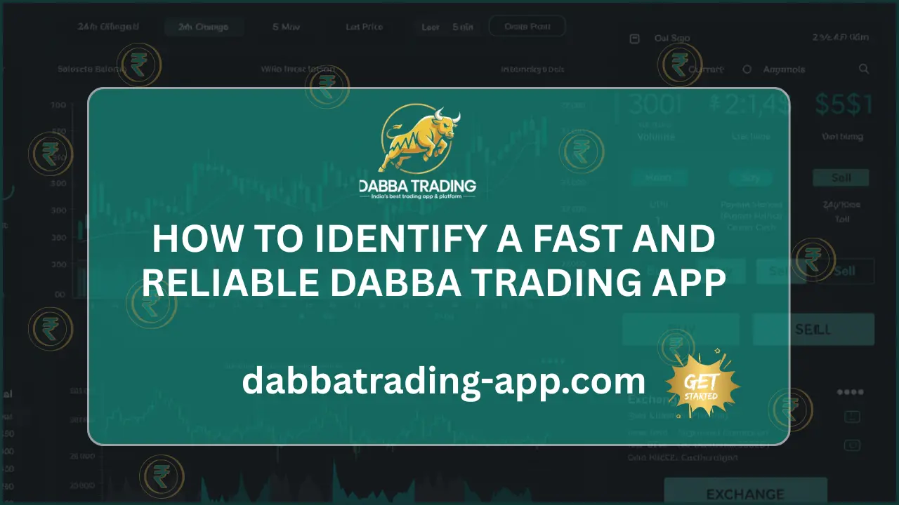 How to Identify a Fast and Reliable Dabba Trading App